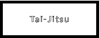 Tai-Jitsu